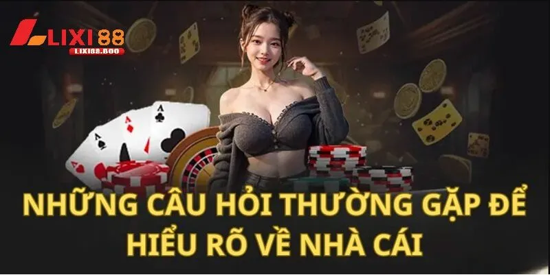 Câu Hỏi Thường Gặp Về lixi88