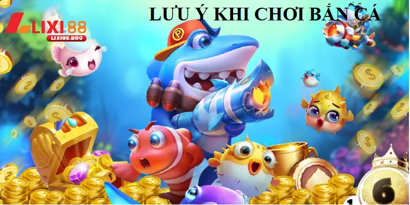 Những điều bạn cần lưu ý khi chơi bắn cá online
